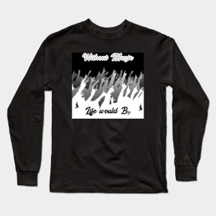 Without Music, Life would B (flat) Long Sleeve T-Shirt